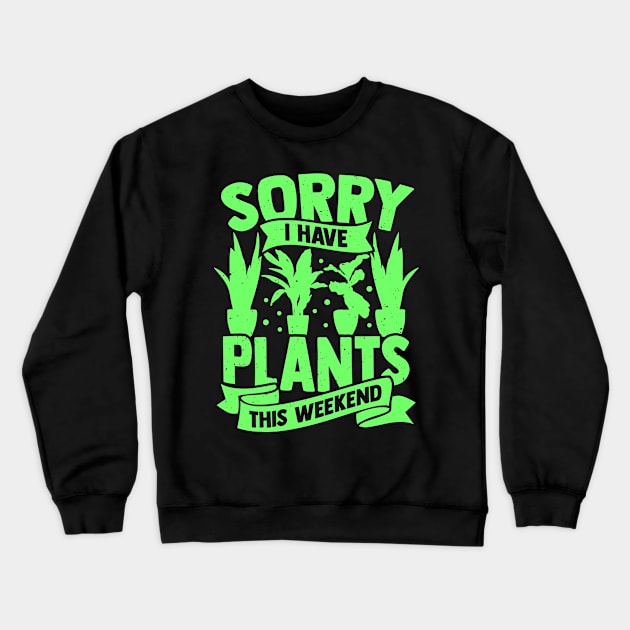 Sorry I Have Plants This Weekend Crewneck Sweatshirt by Dolde08